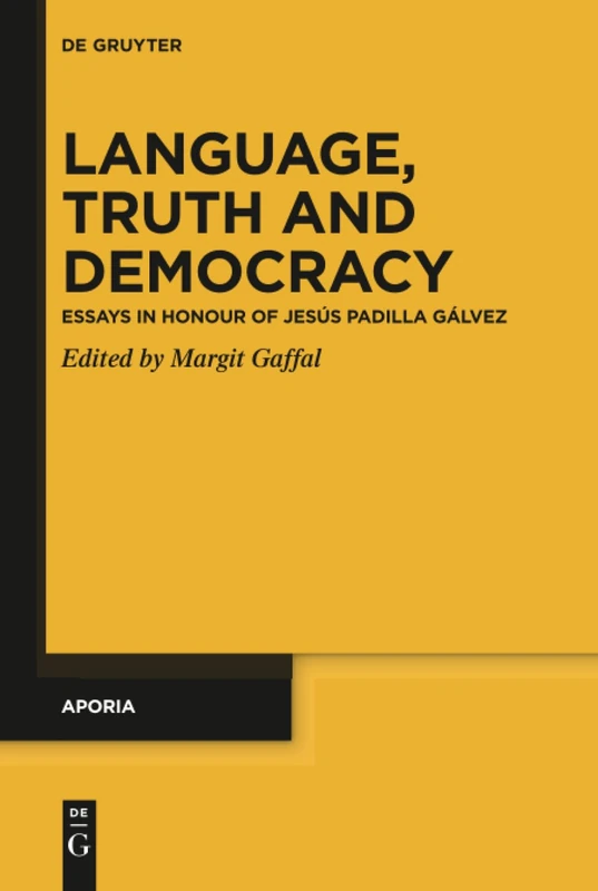 Language, Truth and Democracy: Essays in Honour of Jesús Padilla Gálvez: 12 (Aporia, 12)