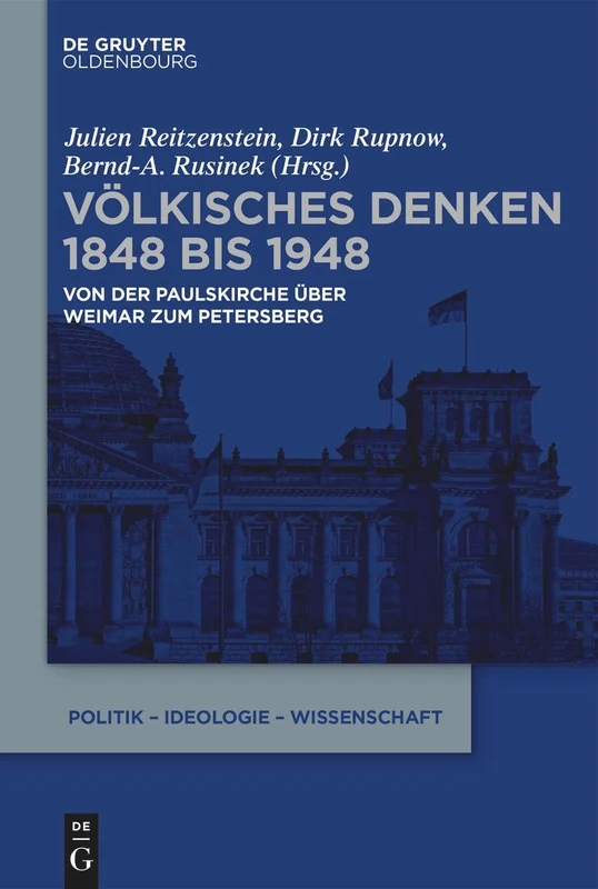 Völkisches Denken 1848 bis 1948: Von der Paulskirche über Weimar zum Petersberg: 1 (Politik - Ideologie - Wissenschaft)