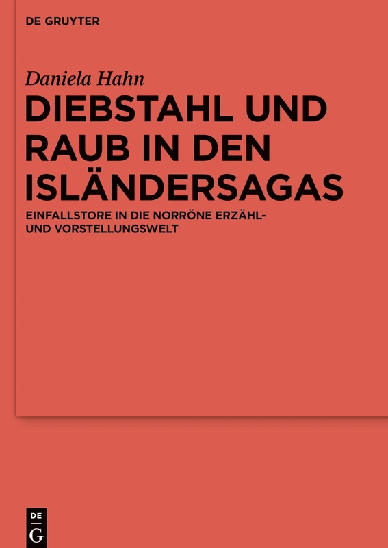 Diebstahl und Raub in den Isländersagas: Einfallstore in die norröne Erzähl- und Vorstellungswelt: 120 (Ergänzungsbände zum Reallexikon der Germanischen Altertumskunde, 120)