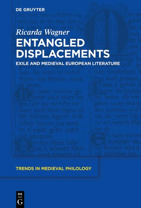 Entangled Displacements: Exile and Medieval European Literature: 39 (Trends in Medieval Philology, 39)