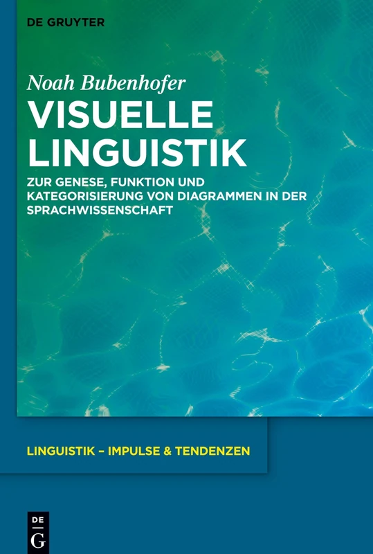 Visuelle Linguistik: Zur Genese, Funktion und Kategorisierung von Diagrammen in der Sprachwissenschaft: 90 (Linguistik – Impulse & Tendenzen, 90)