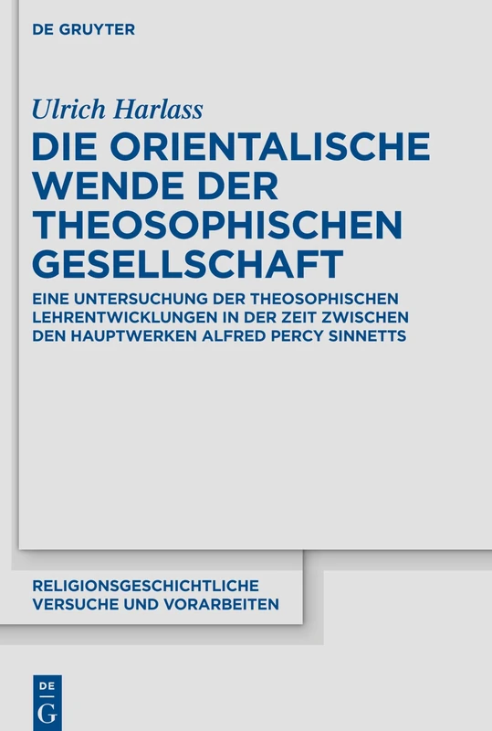 Die orientalische Wende der Theosophischen Gesellschaft: Eine Untersuchung der theosophischen Lehrentwicklungen in der Zeit zwischen den Hauptwerken ... Versuche und Vorarbeiten, 77)