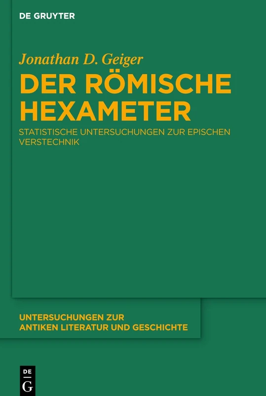 Der Römische Hexameter: Statistische Untersuchungen Zur Epischen Verstechnik: 144 (Untersuchungen Zur Antiken Literatur Und Geschichte) (Untersuchungen zur Antiken Literatur und Geschichte, 144)