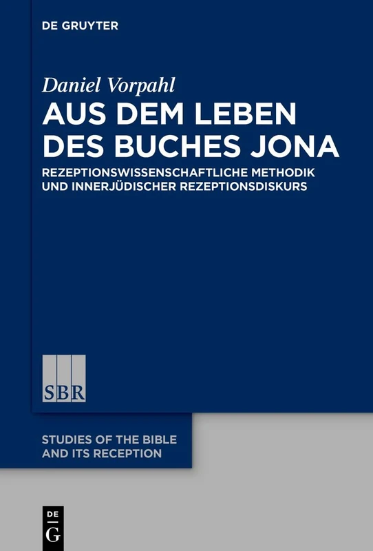 Aus dem Leben des Buches Jona: Rezeptionswissenschaftliche Methodik und innerjüdischer Rezeptionsdiskurs: 17 (Studies of the Bible and Its Reception (SBR), 17)