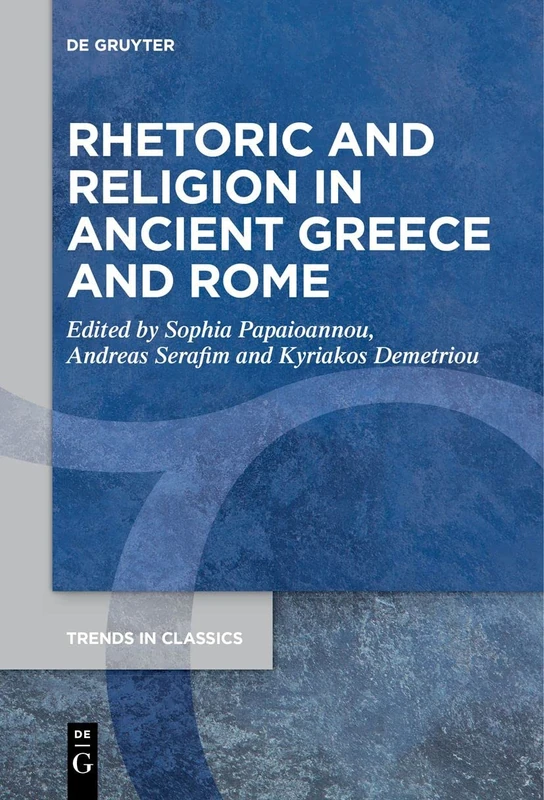 Rhetoric and Religion in Ancient Greece and Rome: 106 (Trends in Classics - Supplementary Volumes, 106)