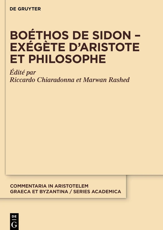 Boéthos de Sidon – Exégète d’Aristote et philosophe: Exégète D’aristote Et Philosophe: 1 (Commentaria in Aristotelem Graeca et Byzantina – Series academica, 1)