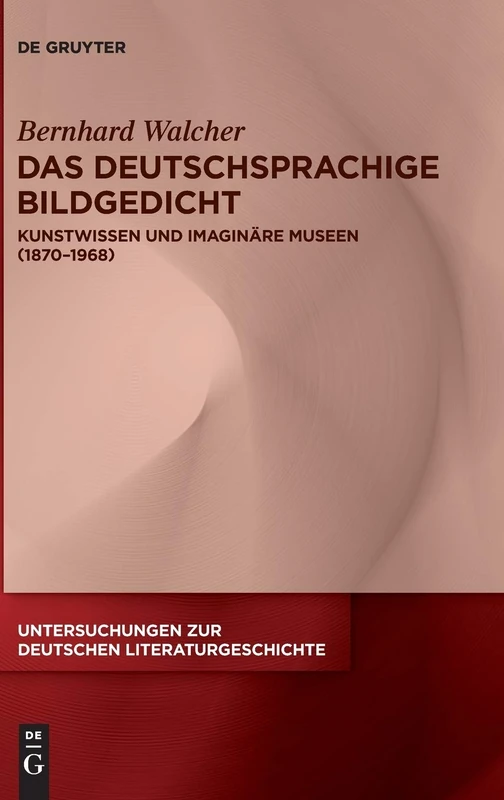 Das deutschsprachige Bildgedicht: Kunstwissen und imaginäre Museen (1870–1968): 160 (Untersuchungen zur Deutschen Literaturgeschichte, 160) - Image 1