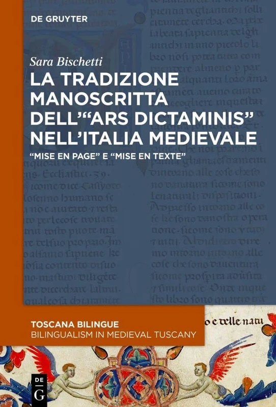 La tradizione manoscritta dell’“ars dictaminis” nell’Italia medievale: “Mise en page” e “mise en texte”: 4 (Toscana Bilingue. Storia sociale della ... / Bilingualism in Medieval Tuscany, 4)