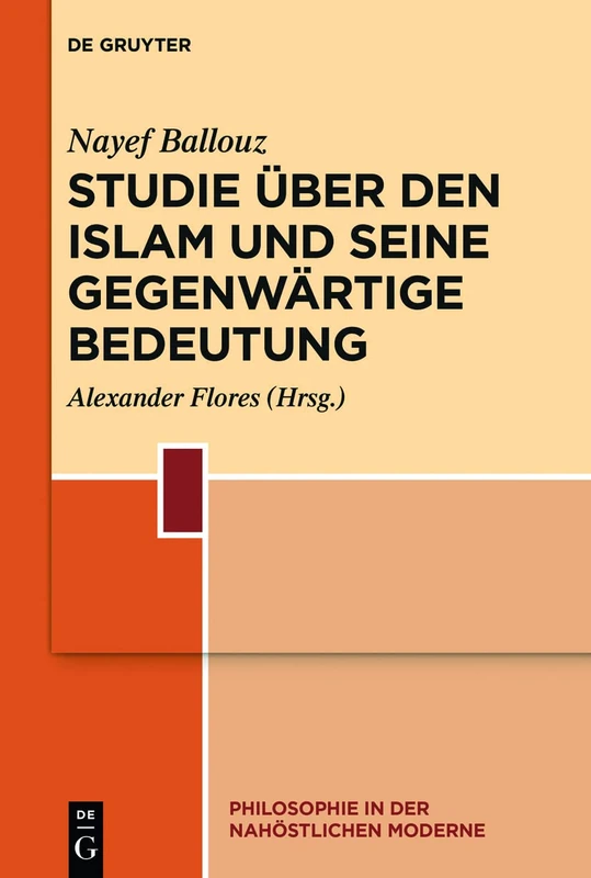 Studie über den Islam und seine gegenwärtige Bedeutung: 3 (Philosophie in der nahöstlichen Moderne, 3)