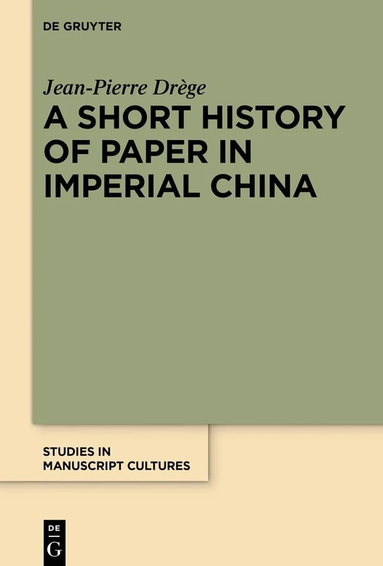 A Short History of Paper in Imperial China: 31 (Studies in Manuscript Cultures, 31)