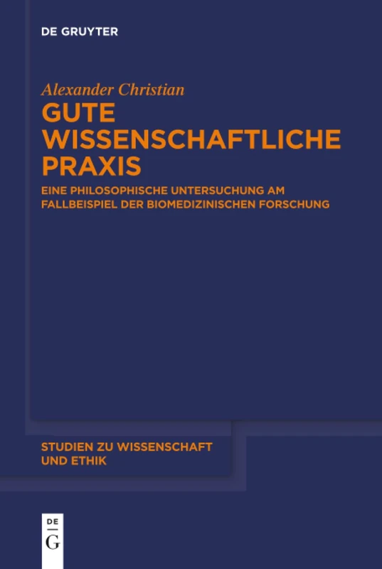 Gute wissenschaftliche Praxis: Eine philosophische Untersuchung am Fallbeispiel der biomedizinischen Forschung: 8 (Studien zu Wissenschaft und Ethik, 8)