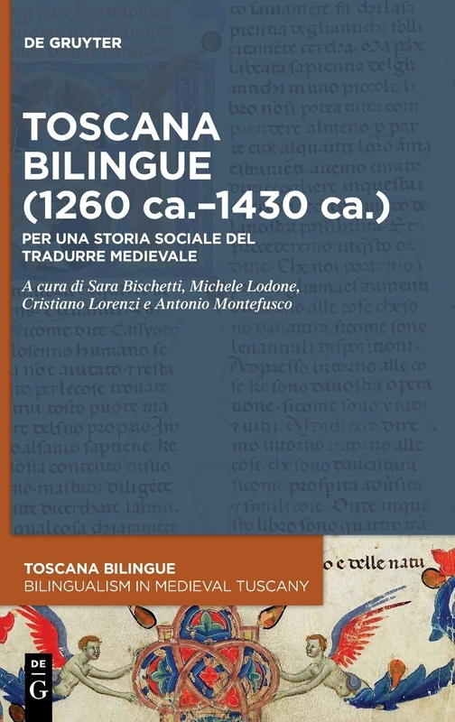 Toscana bilingue (1260 ca.1430 ca.): Per una storia sociale del tradurre medievale: 3 (Toscana Bilingue. Storia sociale della traduzione medievale / Bilingualism in Medieval Tuscany, 3)