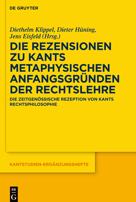 Die Rezensionen zu Kants Metaphysischen Anfangsgründen der Rechtslehre: Die zeitgenössische Rezeption von Kants Rechtsphilosophie: 212 (Kantstudien-Erganzungshefte, 212)