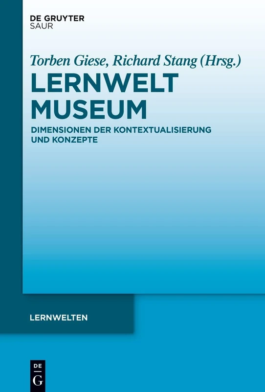 Lernwelt Museum: Dimensionen Der Kontextualisierung Und Konzepte