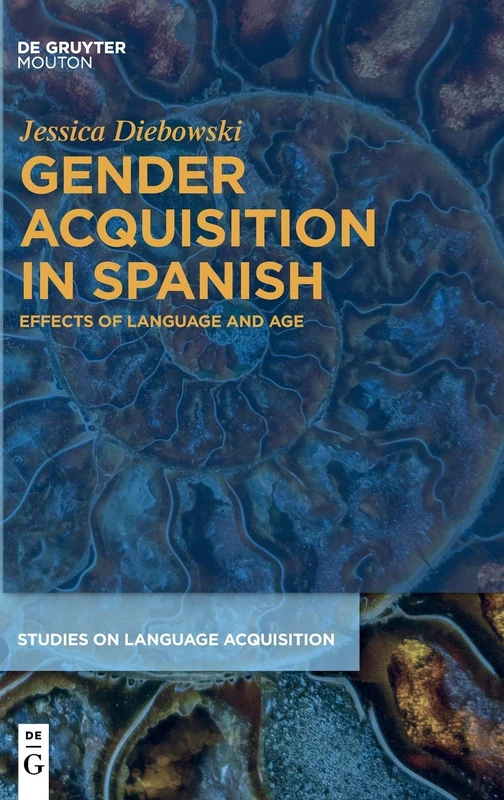 Gender Acquisition in Spanish: Effects of Language and Age: 61 (Studies on Language Acquisition [SOLA], 61)