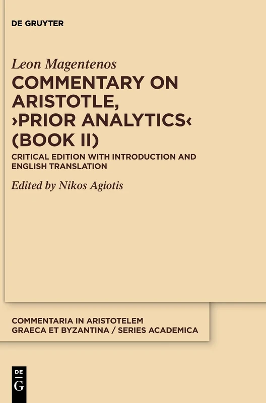 Commentary on Aristotle, Prior Analytics (Book II): Critical Edition with Introduction and Translation: 5 (Commentaria in Aristotelem Graeca et Byzantina – Series academica, 5)