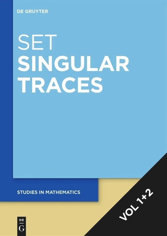 Singular Traces. [Set Singular Traces, Volume 1+2]: 46 (De Gruyter Studies in Mathematics, 46)