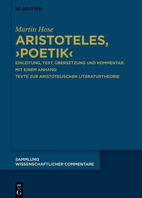 Aristoteles, › Poetik‹: Einleitung, Text, Übersetzung und Kommentar. Mit einem Anhang: Texte zur aristotelischen Literaturtheorie: 1-2 (Sammlung Wissenschaftlicher Commentare (Swc))