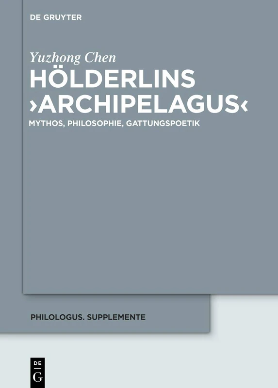 Hölderlins ›Archipelagus‹: Mythos, Philosophie, Gattungspoetik: 14 (Philologus. Supplemente / Philologus. Supplementary Volumes, 14) - Image 1