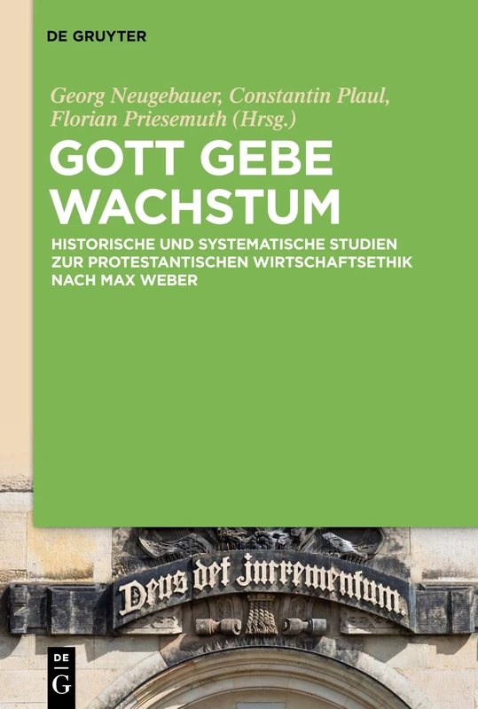 Gott gebe Wachstum: Historische und systematische Studien zur protestantischen Wirtschaftsethik nach Max Weber - Image 1