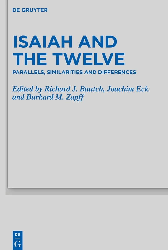 Isaiah and the Twelve: Parallels, Similarities and Differences: 527 (Beihefte zur Zeitschrift fur die Alttestamentliche Wissenschaft, 527)