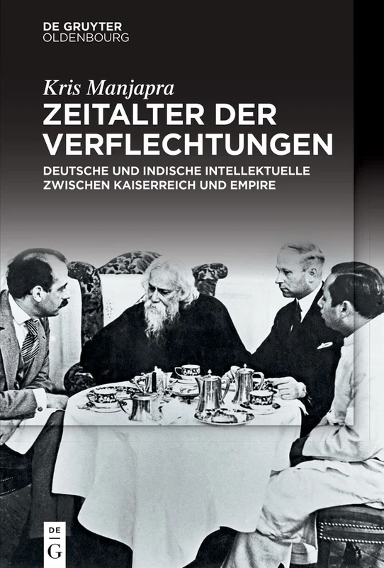 Zeitalter der Verflechtungen: Deutsche Und Indische Intellektuelle Zwischen Kaiserreich Und Empire