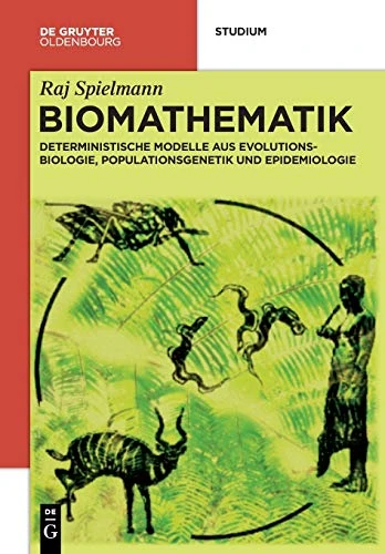 Biomathematik: Deterministische Modelle Aus Evolutionsbiologie, Populationsgenetik Und Epidemiologie (de Gruyter Studium)