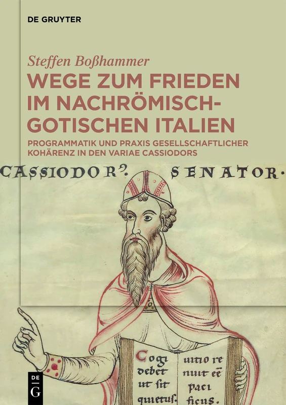 Wege zum Frieden im nachrömisch-gotischen Italien: Programmatik und Praxis gesellschaftlicher Kohärenz in den Variae Cassiodors
