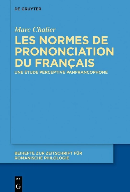 Les normes de prononciation du français: Une étude perceptive panfrancophone: 454 (Beihefte zur Zeitschrift fur Romanische Philologie, 454)