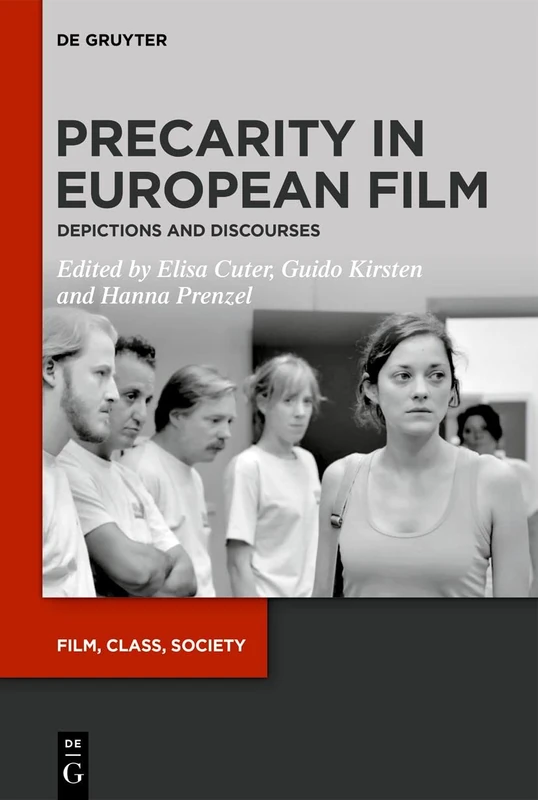 Precarity in European Film: Depictions and Discourses: 1 (Film, Class, Society, 1)