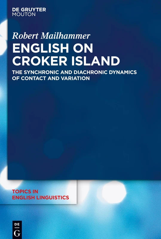 English on Croker Island: The Synchronic and Diachronic Dynamics of Contact and Variation: 109 (Topics in English Linguistics [TiEL], 109)