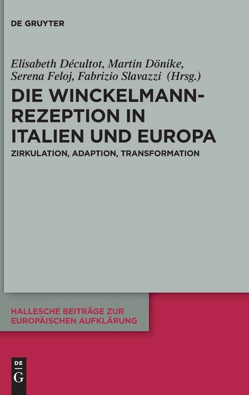Die Winckelmann-Rezeption in Italien und Europa: Zirkulation, Adaption, Transformation: 65 (Hallesche Beiträge zur Europäischen Aufklärung, 65)