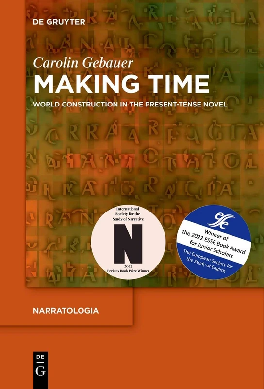 Making Time: World Construction in the Present-Tense Novel: 77 (Narratologia, 77)