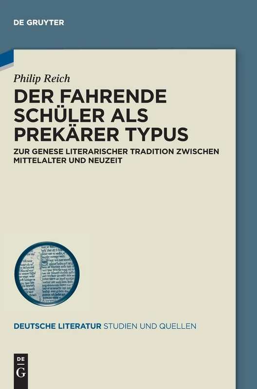 Der Fahrende Schüler als prekärer Typus: Zur Genese literarischer Tradition zwischen Mittelalter und Neuzeit: 39 (Deutsche Literatur. Studien und Quellen, 39)