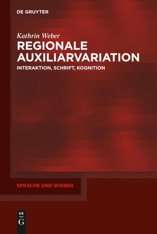 Regionale Auxiliarvariation: Interaktion, Schrift, Kognition: 46 (Sprache und Wissen (SuW), 46)