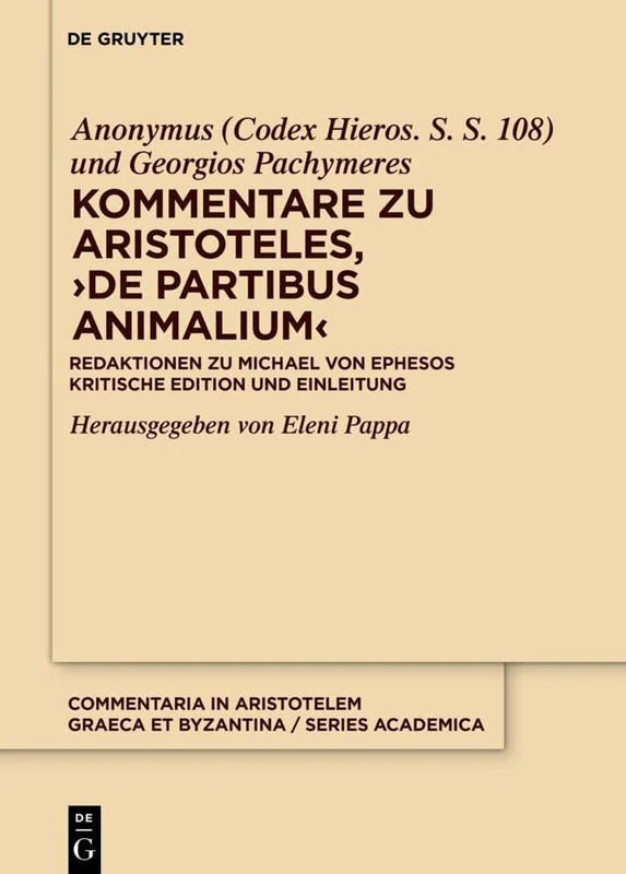 Kommentare zu Aristoteles,  ›De partibus animalium‹: Redaktionen zu Michael von Ephesos. Kritische Edition und Einleitung: 4 (Commentaria in Aristotelem Graeca et Byzantina – Series academica, 4)