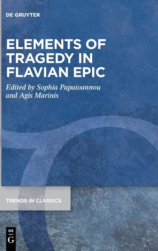 Elements of Tragedy in Flavian Epic: 103 (Trends in Classics - Supplementary Volumes, 103)