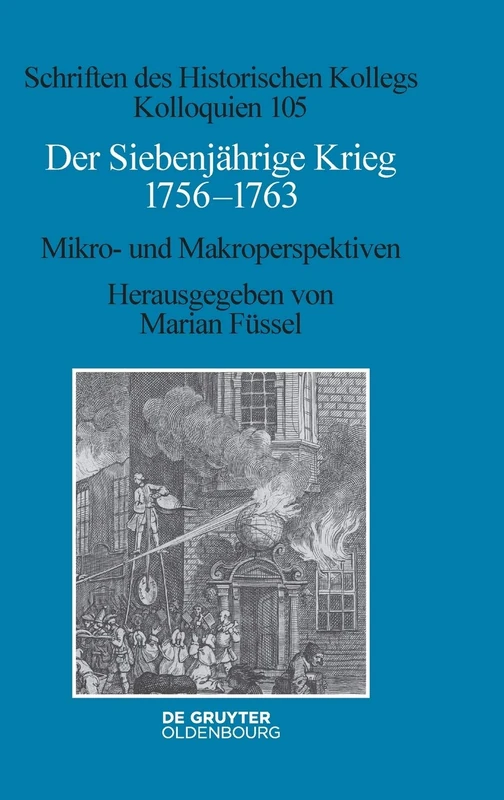 Der Siebenjährige Krieg 1756–1763: Mikro- und Makroperspektiven: 105 (Schriften Des Historischen Kollegs)