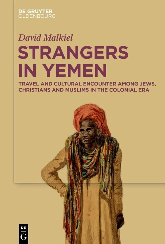 Strangers in Yemen: Travel and Cultural Encounter among Jews, Christians and Muslims in the Colonial Era - Image 1