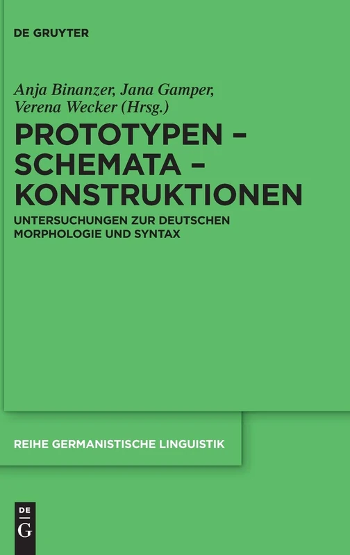 Prototypen Schemata Konstruktionen: Untersuchungen zur deutschen Morphologie und Syntax: 325 (Reihe Germanistische Linguistik, 325)