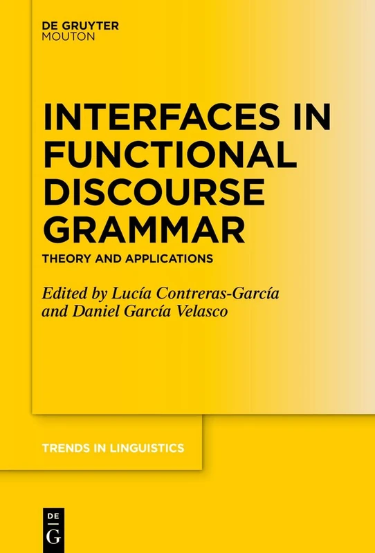 Interfaces in Functional Discourse Grammar: Theory and Applications: 354 (Trends in Linguistics. Studies and Monographs [TiLSM], 354)