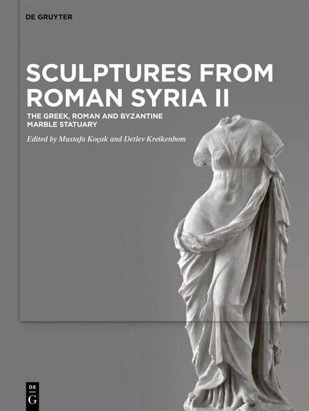 De Gruyter Sculptures from Roman Syria II - Marble Statuary
