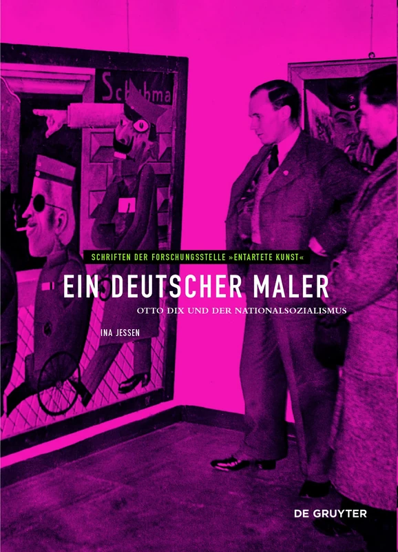 Ein deutscher Maler: Otto Dix und der Nationalsozialismus: 13 (Schriften der Forschungsstelle "Entartete Kunst", 13)