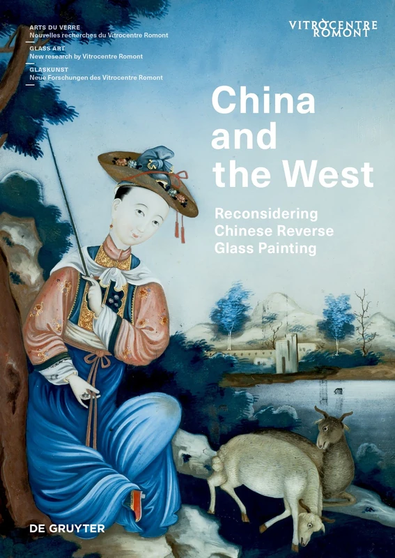 China and the West: Reconsidering Chinese Reverse Glass Painting: 1 (Arts du verre / Glass Art / Glaskunst, 1)