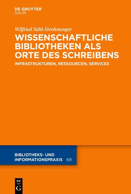 Wissenschaftliche Bibliotheken als Orte des Schreibens: Infrastrukturen, Ressourcen, Services: 69 (Bibliotheks- Und Informationspraxis)