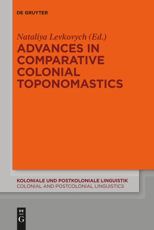 Advances in Comparative Colonial Toponomastics: 14 (Koloniale und Postkoloniale Linguistik / Colonial and Postcolonial Linguistics (KPL/CPL), 14)