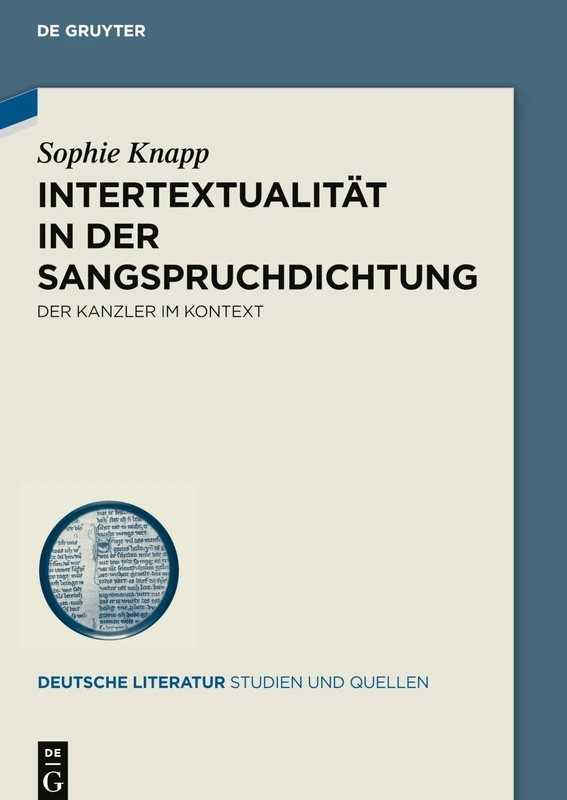 Intertextualität in der Sangspruchdichtung: Der Kanzler im Kontext: 43 (Deutsche Literatur. Studien und Quellen, 43)