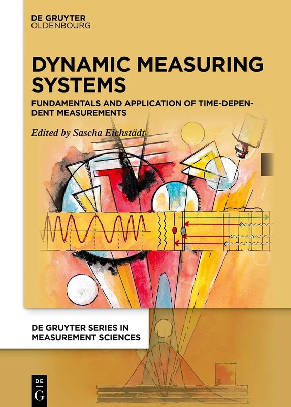 Dynamic Measuring Systems: Fundamentals and application of time-dependent measurements (De Gruyter Series in Measurement Sciences)