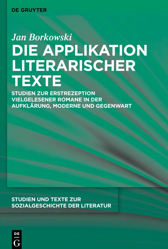 Die Applikation literarischer Texte: Studien zur Erstrezeption vielgelesener Romane in der Aufklärung, Moderne und Gegenwart: 154 (Studien Und Texte Zur Sozialgeschichte Der Literatur S., 154)