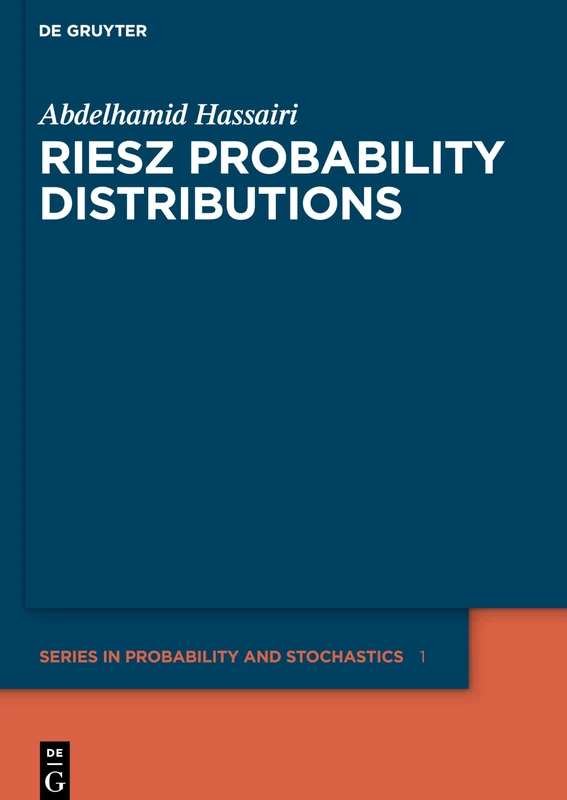 Riesz Probability Distributions: 1 (De Gruyter Series in Probability and Stochastics, 1)